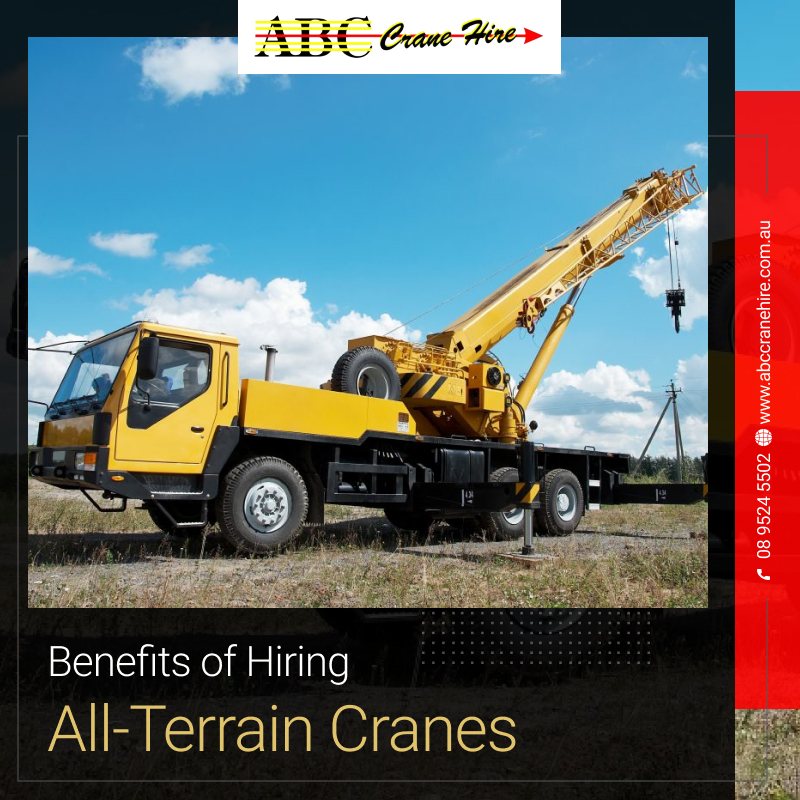 Benefits of Hiring All-Terrain Cranes