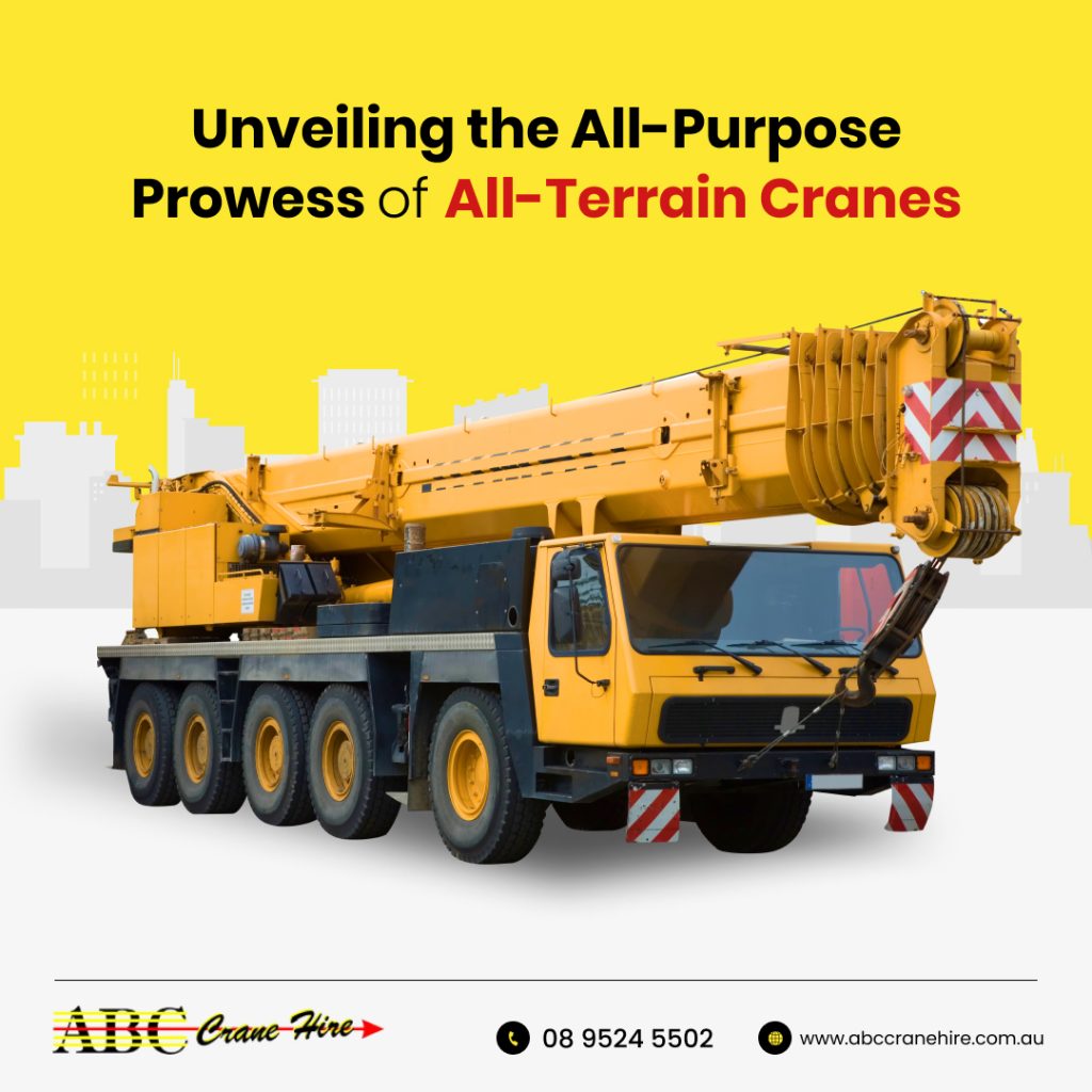 Unveiling the All-Purpose Prowess of All-Terrain Cranes