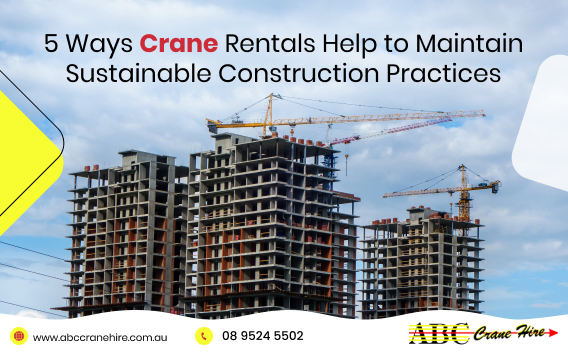 How Crane Rentals Contribute to Sustainable Construction Practices