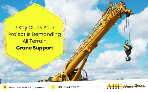 7 Key Clues Your Project Is Demanding All Terrain Crane Support
